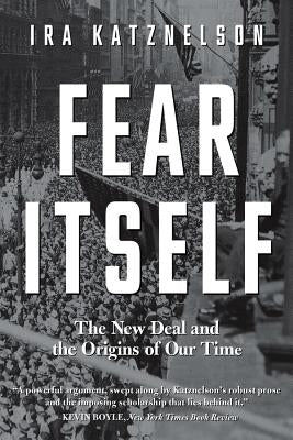 Fear Itself: The New Deal and the Origins of Our Time Paperback Liveright Publishing Corporation