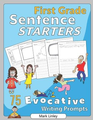 First Grade Sentence Starters: 75 Evocative Writing Prompts Paperback Bartleby's Box of Primary Goods