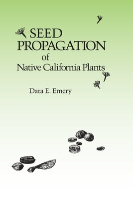 Seed Propagation of Native California Plants Paperback Santa Barbara Botanic Garden