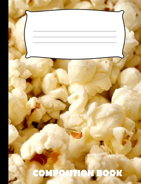Composition Book: Popcorn Composition Notebook Wide Ruled Paperback Independently Published