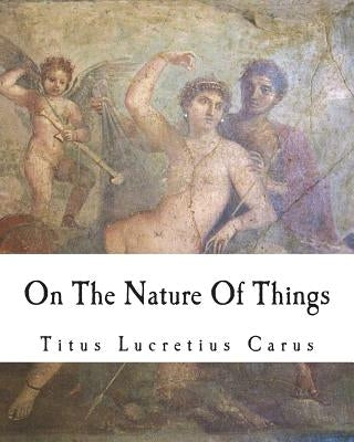 On The Nature Of Things: De rerum natura Paperback Createspace Independent Publishing Platform
