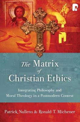 The Matrix of Christian Ethics: Integrating Philosophy and Moral Theology in a Postmodern Context Paperback IVP
