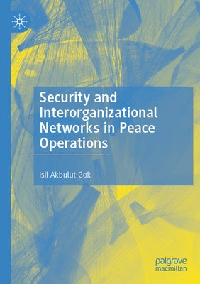 Security and Interorganizational Networks in Peace Operations Paperback Palgrave MacMillan