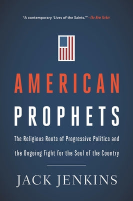 American Prophets: The Religious Roots of Progressive Politics and the Ongoing Fight for the Soul of the Country Paperback HarperOne