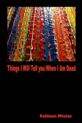 Things I Will Tell You When I am Dead Paperback Hidden Brook Press