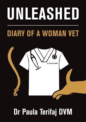 Unleashed: Diary of a Woman Vet Paula Terifaj DVM