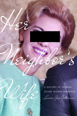 Her Neighbor's Wife: A History of Lesbian Desire Within Marriage Paperback University of Pennsylvania Press