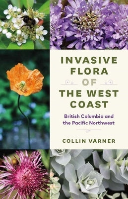 Invasive Flora of the West Coast: British Columbia and the Pacific Northwest Paperback University of Washington Press