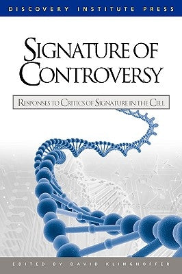 Signature of Controversy: Responses to Critics of Signature in the Cell Paperback Discovery Institute
