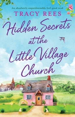 Hidden Secrets at the Little Village Church: An absolutely unputdownable feel-good read Bookouture