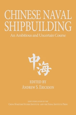 Chinese Naval Shipbuilding: An Ambitious and Uncertain Course Paperback US Naval Institute Press