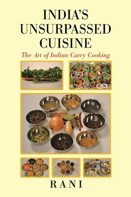 India's Unsurpassed Cuisine: The Art of Indian Curry Cooking Paperback iUniverse