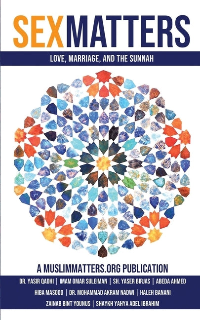 Sex Matters: Sex, Sunnah, and Love in the Ummah Paperback Muslimmatters