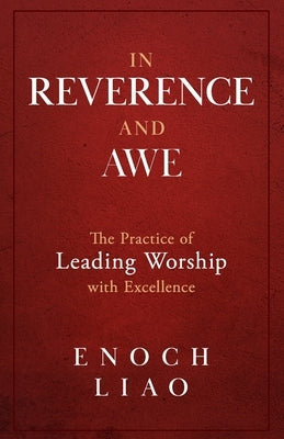 In Reverence and Awe: The Practice of Leading Worship with Excellence Paperback Renown Publishing