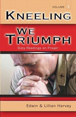 Kneeling We Triumph Vol. 1 Paperback Harvey Christian Publishers Inc.