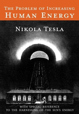 The Problem of Increasing Human Energy: With Special Reference to the Harnessing of the Sun's Energy Paperback Martino Fine Books