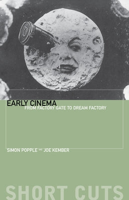 Early Cinema: From Factory Gate to Dream Factory Paperback Wallflower Press