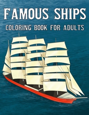 Famous Ships Coloring Book For Adults: Color and Learn the Historical Ships that Shaped Maritime History, from RMS Titanic to HMS Victory, from Mayflo Paperback Independently Published
