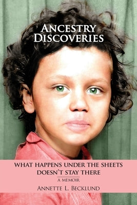 Ancestry Discoveries: What Happens Under the Sheets Doesn't Stay There Paperback Annette L Becklund, Msw, Lcsw & Assoc LLC