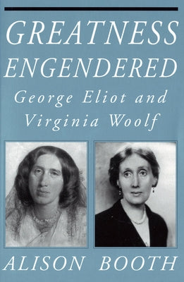 Greatness Engendered: George Eliot and Virginia Woolf Paperback Cornell University Press