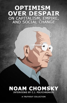 Optimism Over Despair: On Capitalism, Empire, and Social Change Haymarket Books