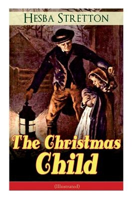 The Christmas Child (Illustrated): Children's Classic Paperback E-Artnow