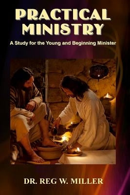 Practical Ministry: A Study for the Young and Beginning Minister Paperback Independently Published