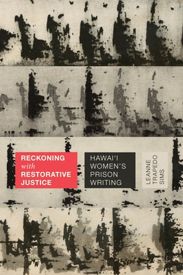 Reckoning with Restorative Justice: Hawai'i Women's Prison Writing Paperback Duke University Press