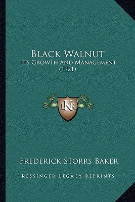 Black Walnut: Its Growth And Management (1921) Paperback Kessinger Publishing