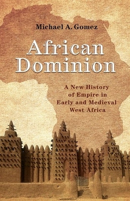 African Dominion: A New History of Empire in Early and Medieval West Africa Paperback Princeton University Press