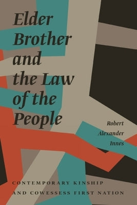 Elder Brother and the Law of the People: Contemporary Kinship and Cowessess First Nation Paperback University of Manitoba Press
