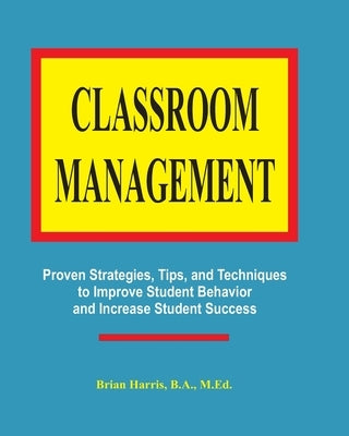Classroom Management: Proven strategies, tips, and techniques for teachers Paperback Createspace Independent Publishing Platform