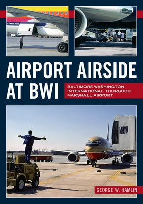 Airport Airside at Bwi: Baltimore-Washington International Thurgood Marshall Airport Paperback America Through Time