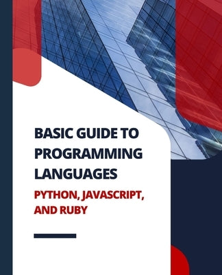 Basic Guide to Programming Languages Python, JavaScript, and Ruby Paperback Kiet Huynh