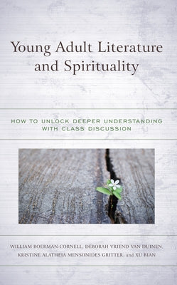 Young Adult Literature and Spirituality: How to Unlock Deeper Understanding with Class Discussion Paperback Rowman & Littlefield Publishers