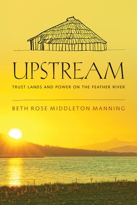 Upstream: Trust Lands and Power on the Feather River Paperback University of Arizona Press