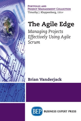 The Agile Edge: Managing Projects Effectively Using Agile Scrum Paperback Business Expert Press