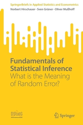 Fundamentals of Statistical Inference: What Is the Meaning of Random Error? Paperback Springer