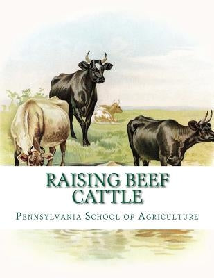 Raising Beef Cattle: Agricultural Bulletin 138 Paperback Createspace Independent Publishing Platform