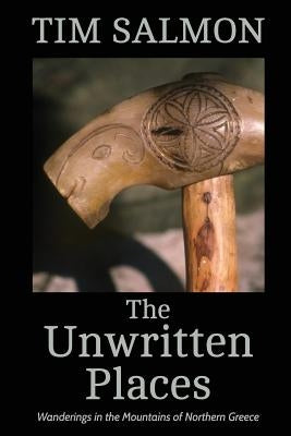 The Unwritten Places: Wanderings in the Mountains of Northern Greece Paperback Blackbird Digital Books