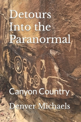 Detours Into the Paranormal: Canyon Country Paperback Independently Published