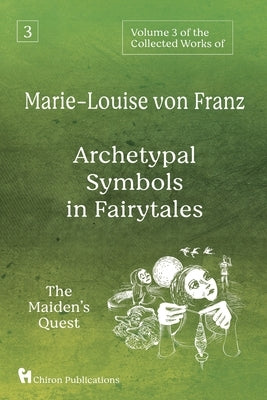 Volume 3 of the Collected Works of Marie-Louise von Franz: Archetypal Symbols in Fairytales: The Maiden's Quest Paperback Chiron Publications