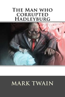 The Man who corrupted Hadleyburg Paperback Createspace Independent Publishing Platform