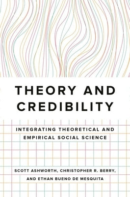 Theory and Credibility: Integrating Theoretical and Empirical Social Science Paperback Princeton University Press