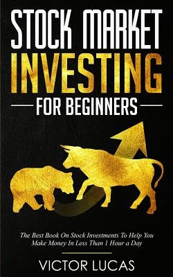 Stock Market Investing For Beginners: The Best Book on Stock Investments To Help You Make Money In Less Than 1 Hour a Day Paperback Createspace Independent Publishing Platform