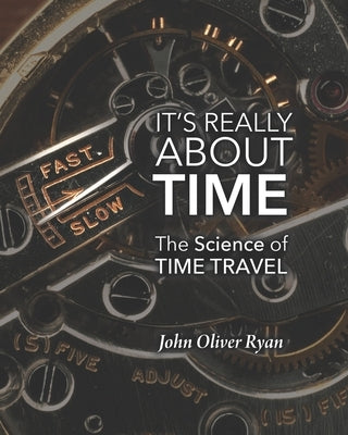 It's Really About Time: The Science of Time Travel Paperback Tahilla Press