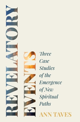 Revelatory Events: Three Case Studies of the Emergence of New Spiritual Paths Paperback Princeton University Press