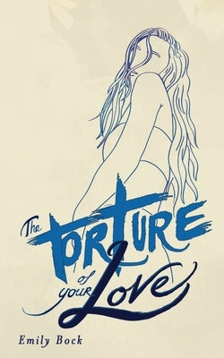 The Torture of Your Love Paperback Emily Bock