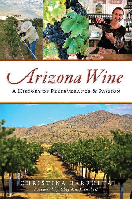 Arizona Wine: A History of Perseverance and Passion Paperback History Press
