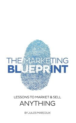 The Marketing Blueprint: Lessons to market & sell anything Paperback Createspace Independent Publishing Platform